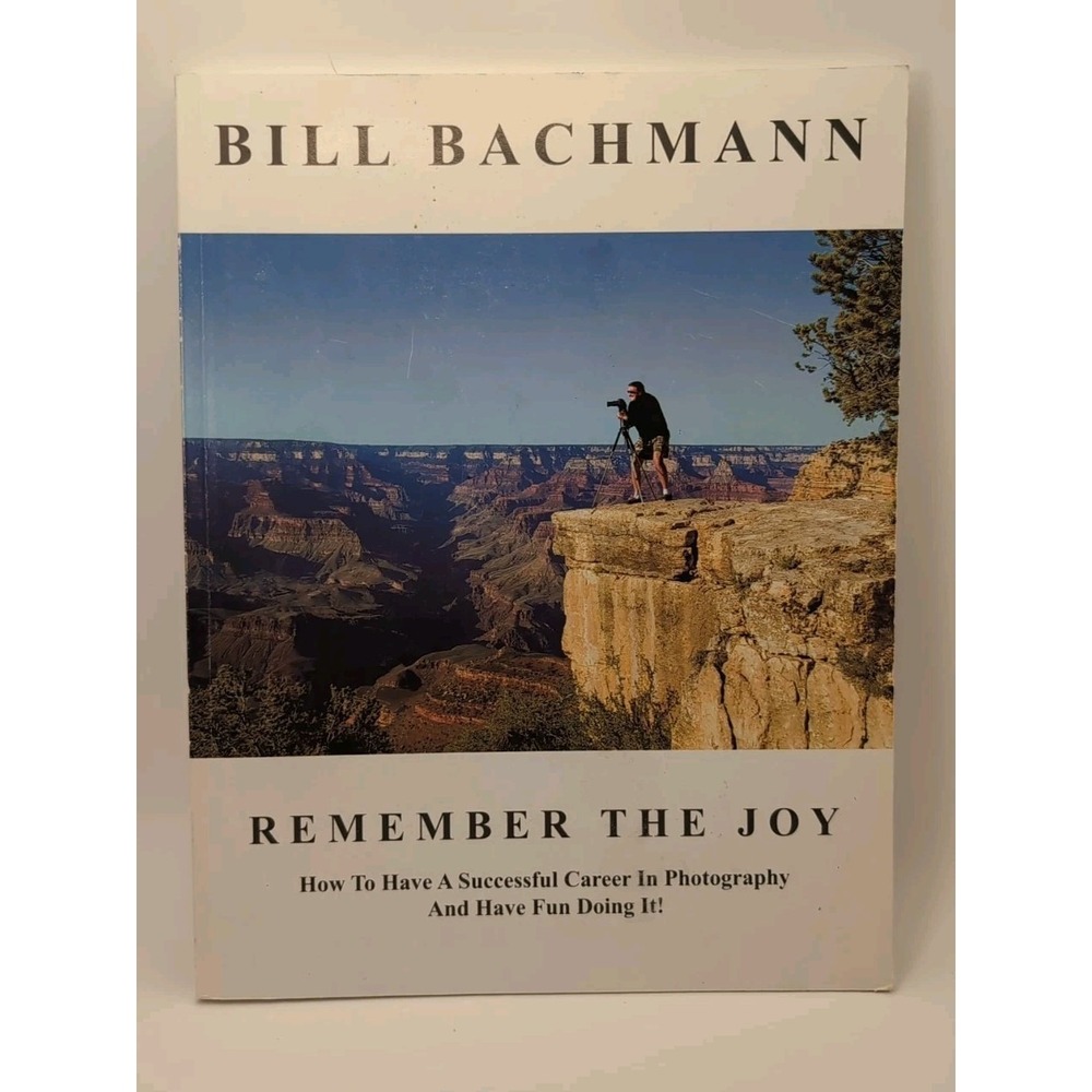 Remember the Joy : How to Have A Successful Career in Photography *SIGNED*